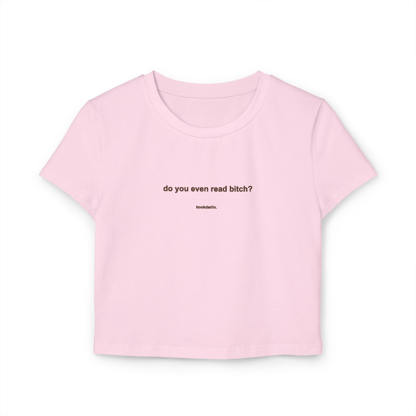 "do you even read bitch? crop baby tee