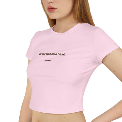 "do you even read bitch? crop baby tee