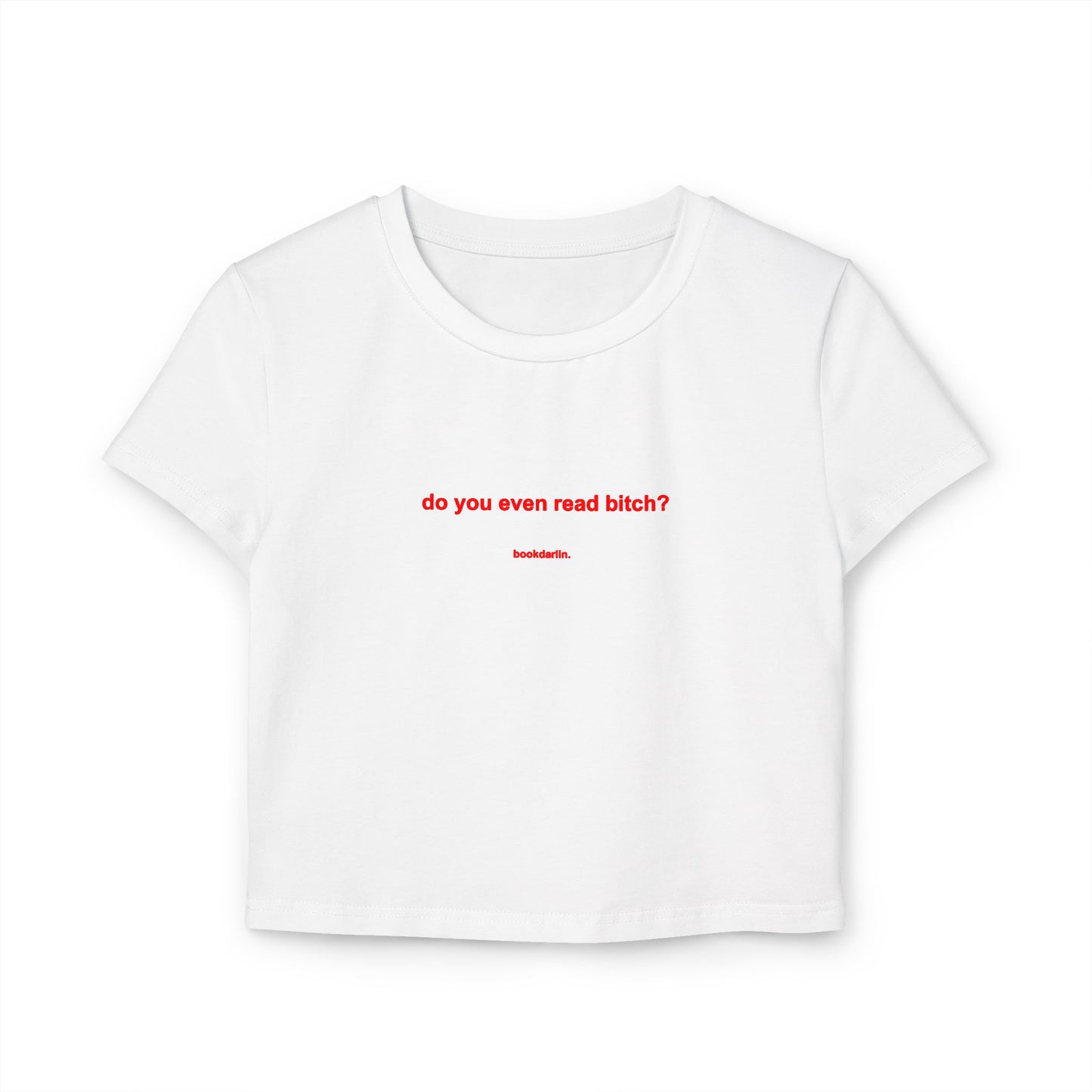 "do you even read bitch? crop baby tee